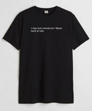 I  may look normal  - Round Neck T-shirt