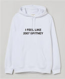 I feel like 2007 Britney - Hooded Sweatshirt