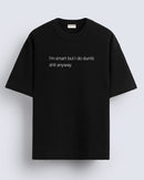 Dumb shit - Oversized T-shirt