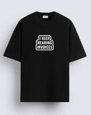 I keep hearing invoices - Oversized T-shirt