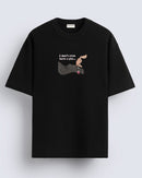 I don't even have a pla - Oversized T-shirt