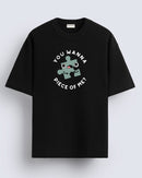 You wanna piece of me - Oversized T-shirt