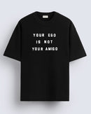 Your ego is not - Oversized T-shirt